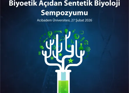 Biyoetik Perspektifinden Sentetik Biyolojideki Yeni Gelişmeler Sempozyumu